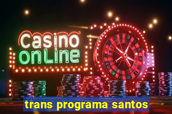 trans programa santos