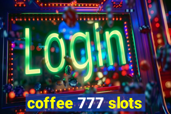 coffee 777 slots