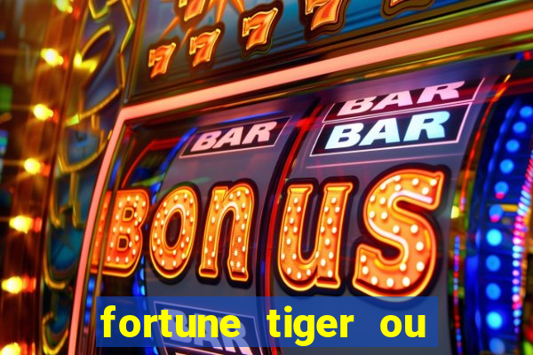 fortune tiger ou fortune ox