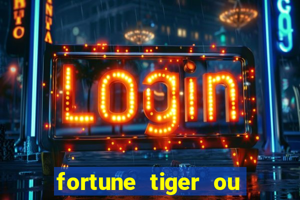 fortune tiger ou fortune ox