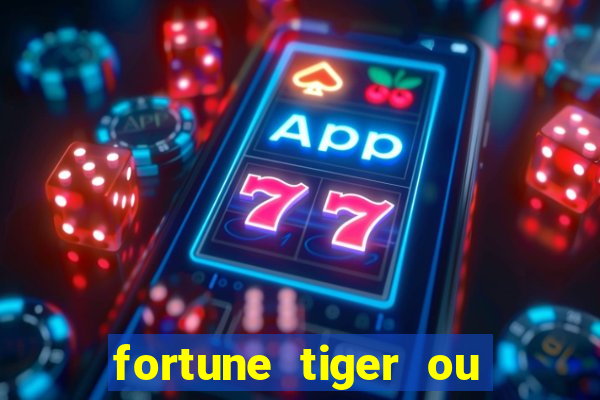 fortune tiger ou fortune ox