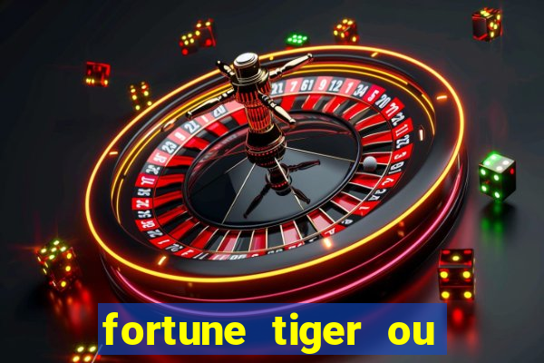 fortune tiger ou fortune ox