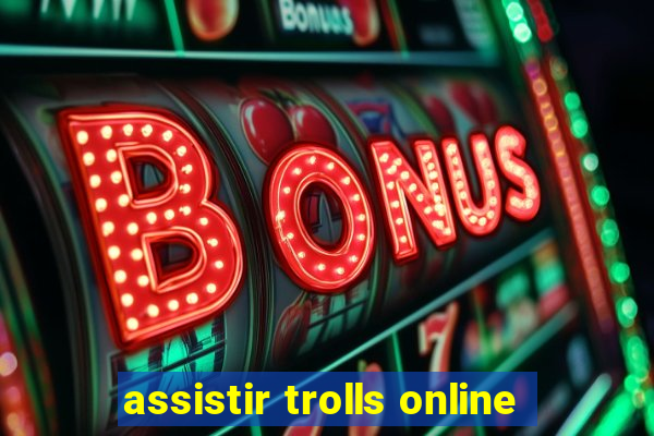 assistir trolls online