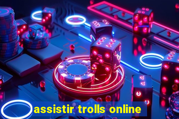 assistir trolls online