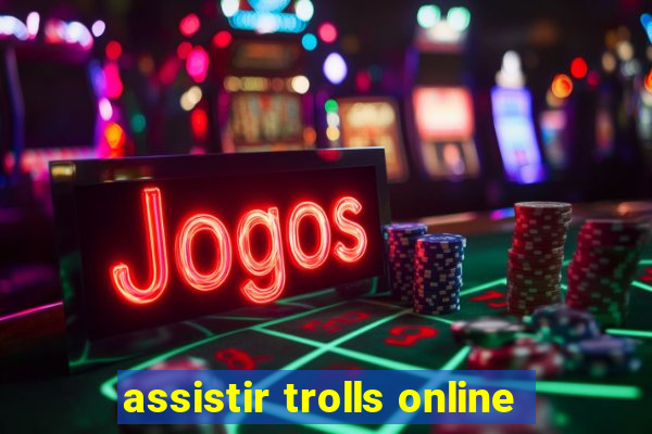 assistir trolls online