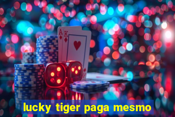 lucky tiger paga mesmo