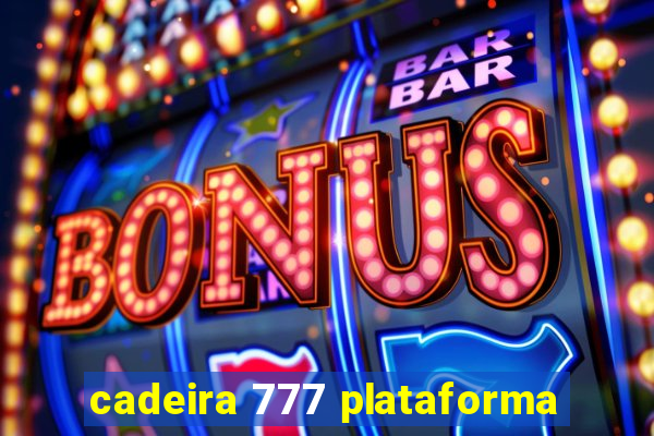 cadeira 777 plataforma