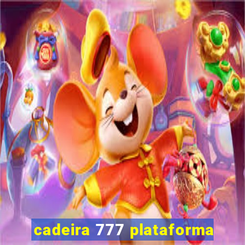 cadeira 777 plataforma