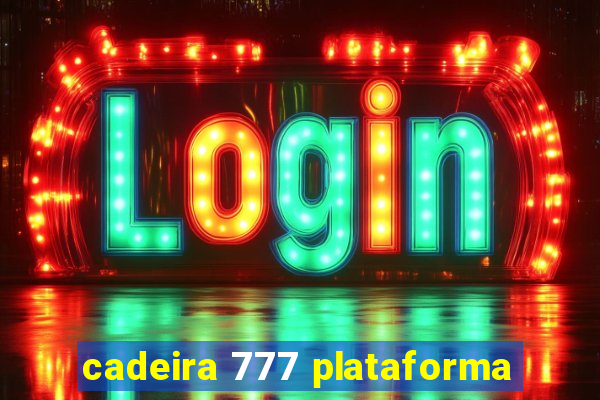 cadeira 777 plataforma