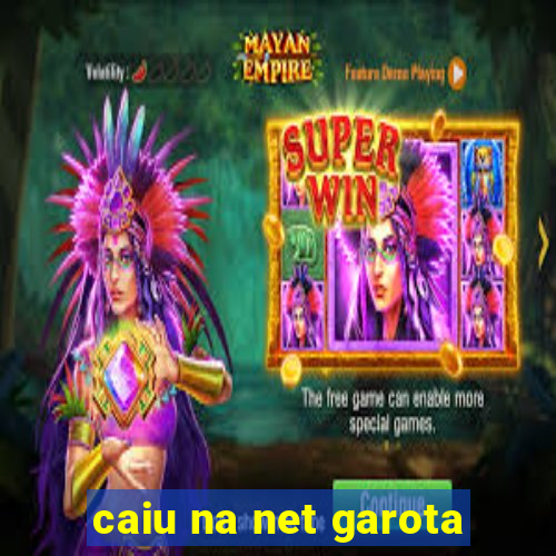 caiu na net garota