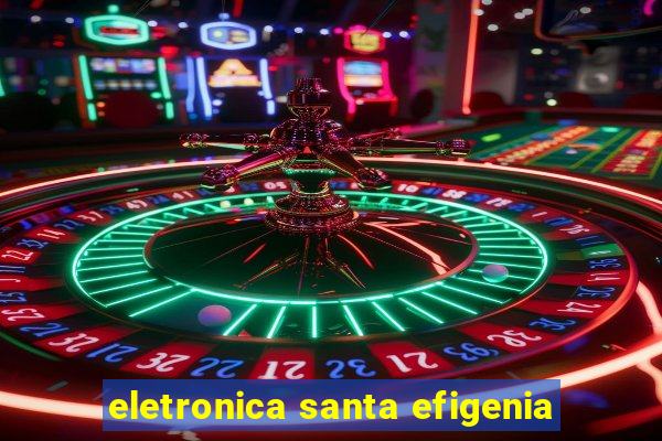 eletronica santa efigenia