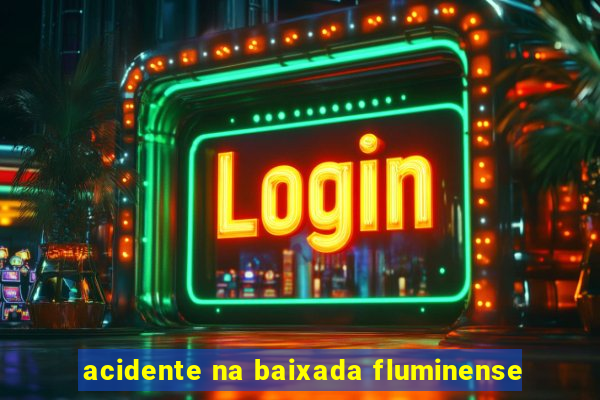 acidente na baixada fluminense