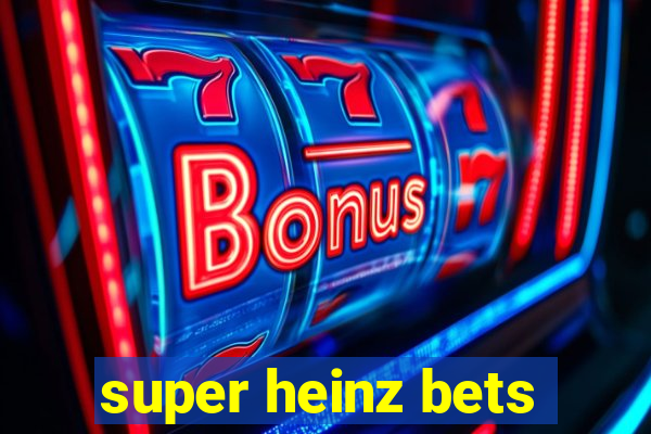 super heinz bets