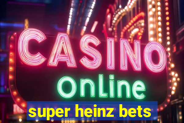 super heinz bets