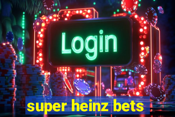 super heinz bets