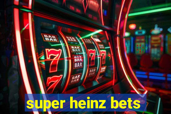 super heinz bets