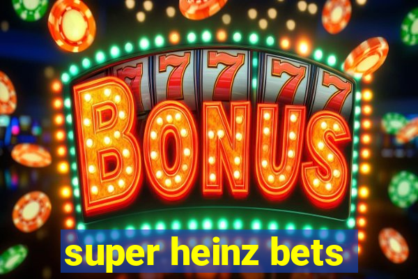 super heinz bets