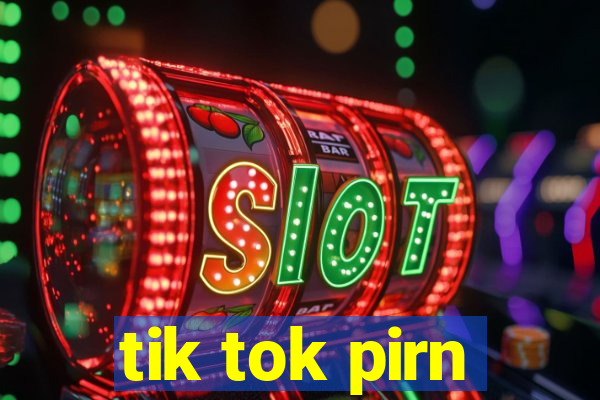 tik tok pirn