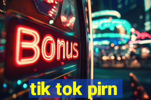 tik tok pirn