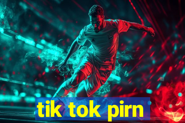 tik tok pirn