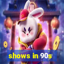 shows in 90s