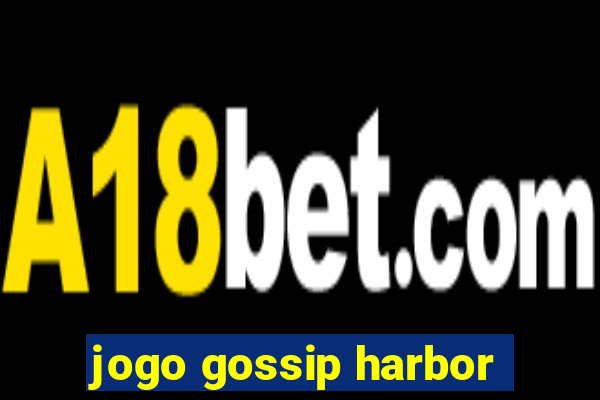 jogo gossip harbor