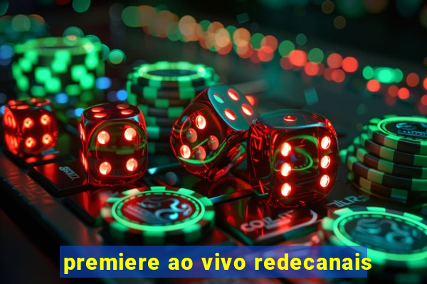 premiere ao vivo redecanais