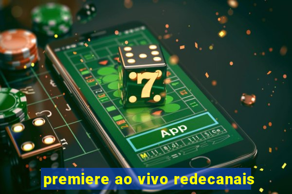 premiere ao vivo redecanais