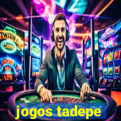 jogos tadepe