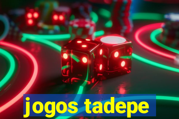 jogos tadepe