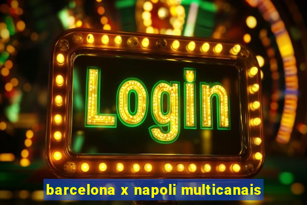 barcelona x napoli multicanais