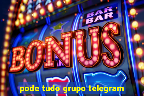 pode tudo grupo telegram