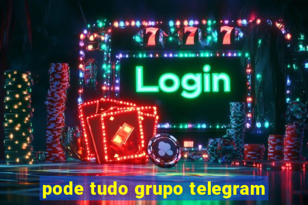 pode tudo grupo telegram