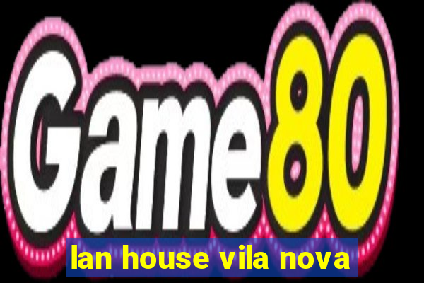 lan house vila nova