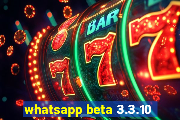 whatsapp beta 3.3.10