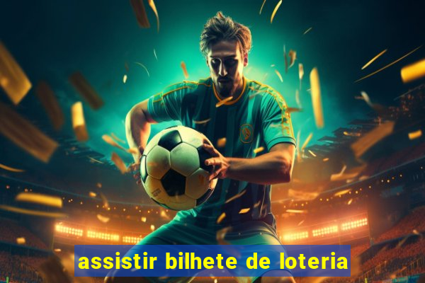 assistir bilhete de loteria