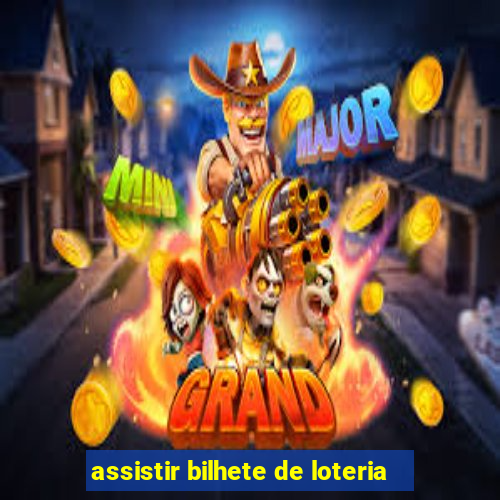 assistir bilhete de loteria