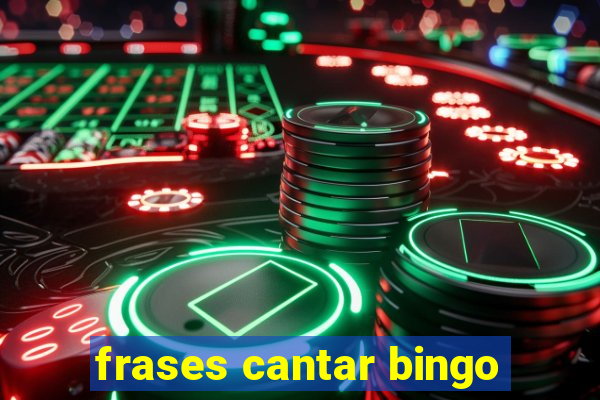 frases cantar bingo