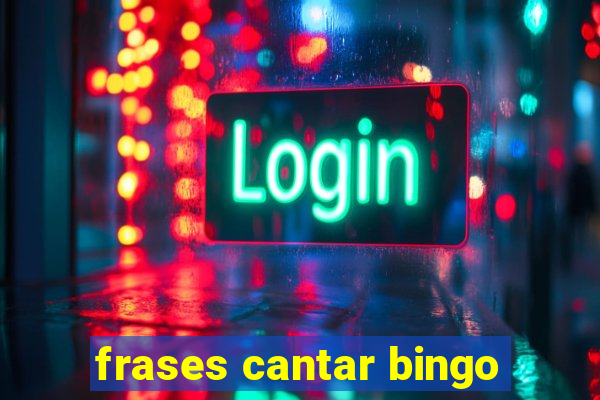 frases cantar bingo