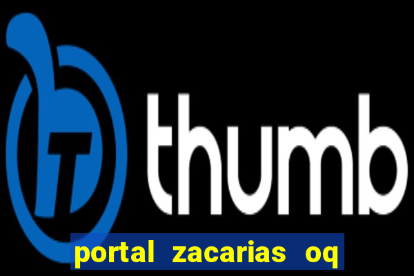 portal zacarias oq q e para falar