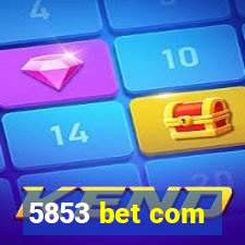 5853 bet com