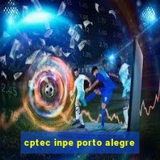 cptec inpe porto alegre