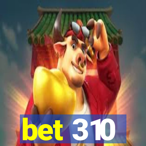 bet 310