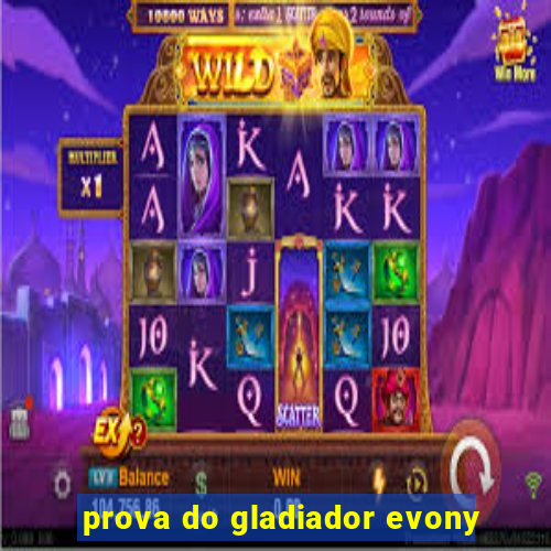 prova do gladiador evony