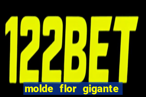 molde flor gigante de organza