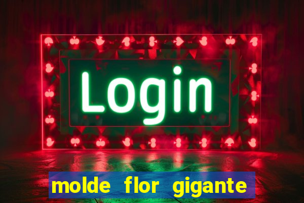 molde flor gigante de organza