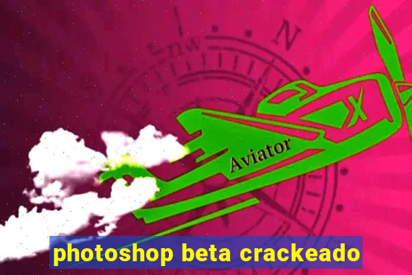 photoshop beta crackeado