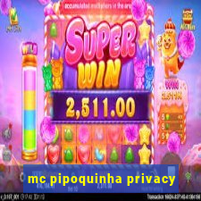 mc pipoquinha privacy