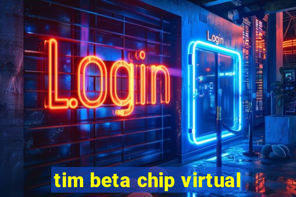 tim beta chip virtual