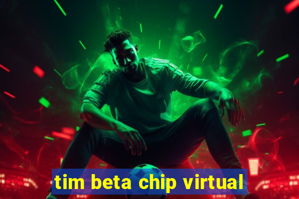 tim beta chip virtual